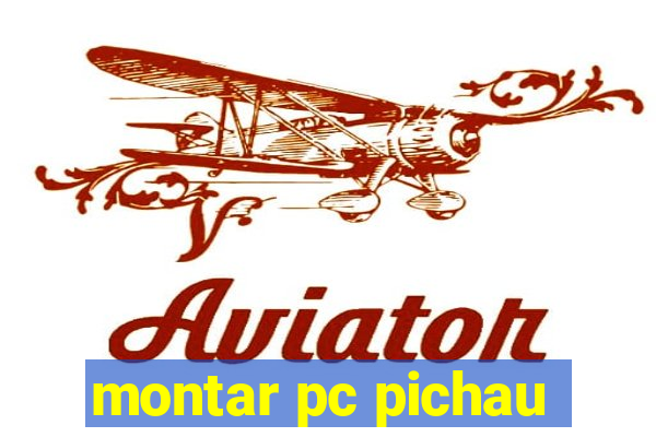 montar pc pichau